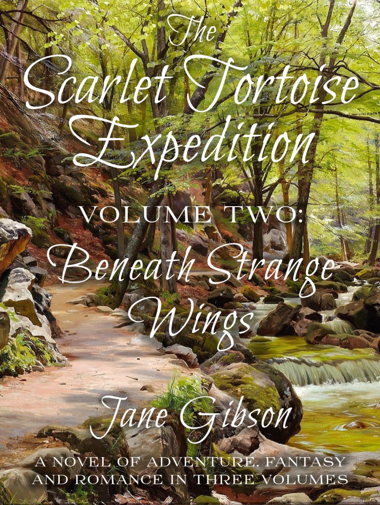 book cover, the scarlet tortoise expedition, volume two, beneath strange wings by jane gibson, a novel of adventure, fantasy and romance in three volumes, showing an oil painting of a path along a stream in the woods
